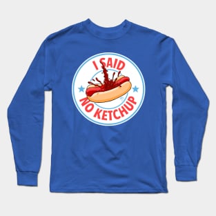 I Said No Ketchup Long Sleeve T-Shirt